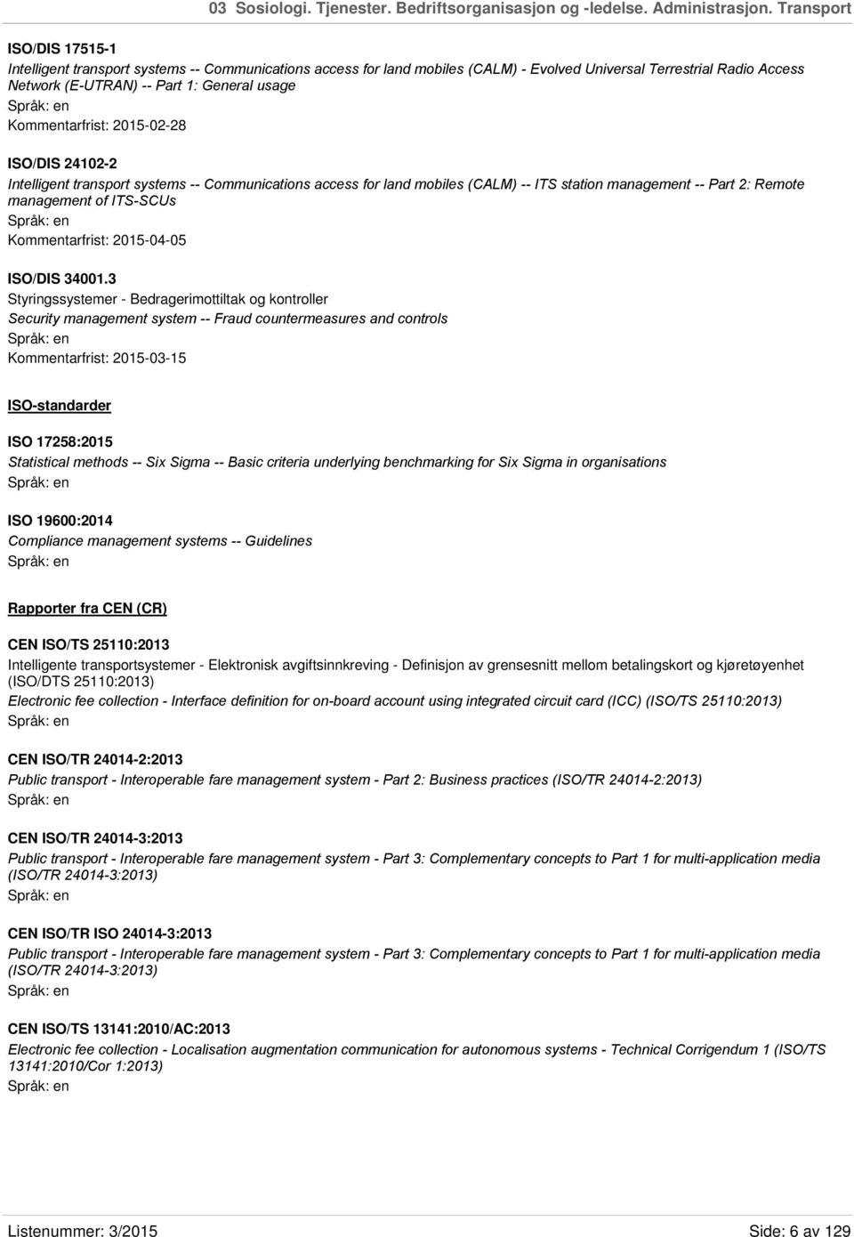 Kommentarfrist: 2015-02-28 ISO/DIS 24102-2 Intelligent transport systems -- Communications access for land mobiles (CALM) -- ITS station management -- Part 2: Remote management of ITS-SCUs