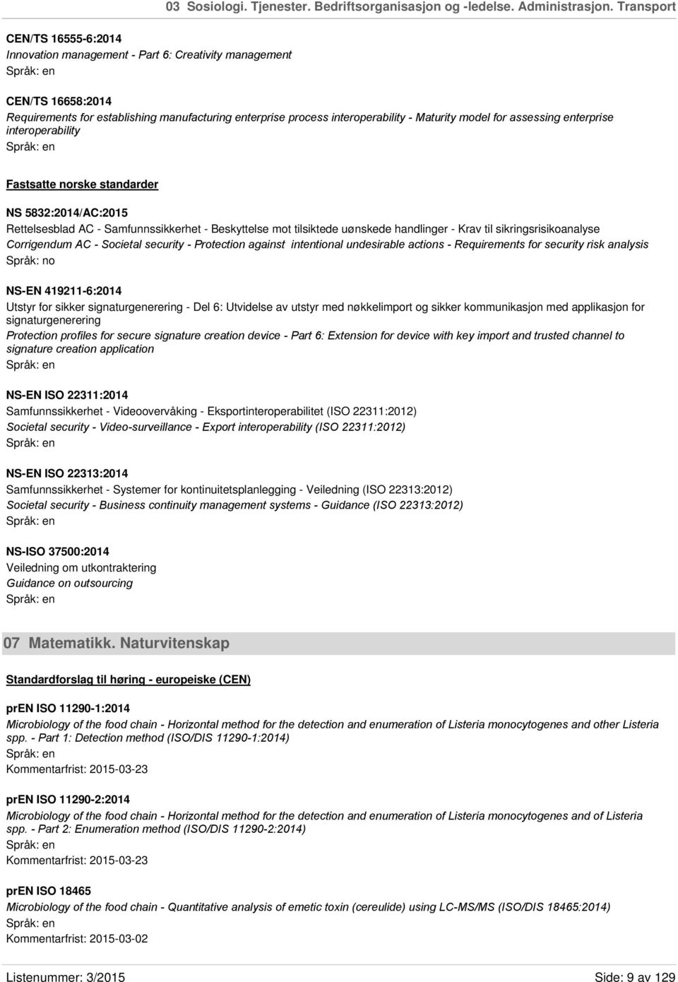 for assessing enterprise interoperability Fastsatte norske standarder NS 5832:2014/AC:2015 Rettelsesblad AC - Samfunnssikkerhet - Beskyttelse mot tilsiktede uønskede handlinger - Krav til