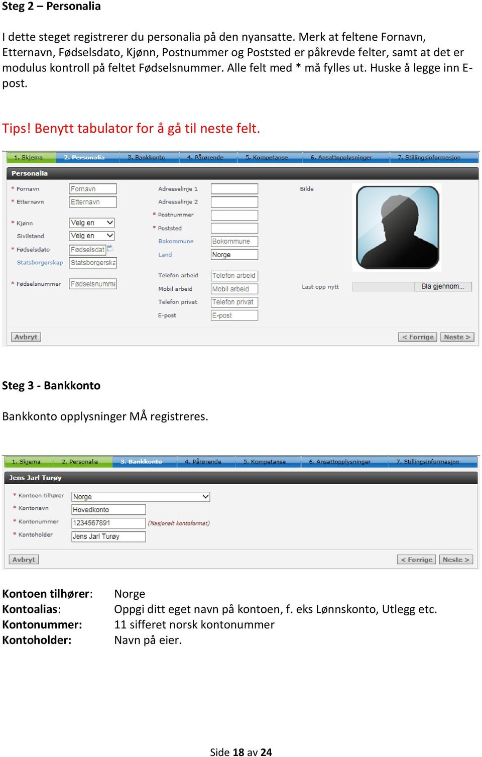 Fødselsnummer. Alle felt med * må fylles ut. Huske å legge inn E- post. Tips! Benytt tabulator for å gå til neste felt.