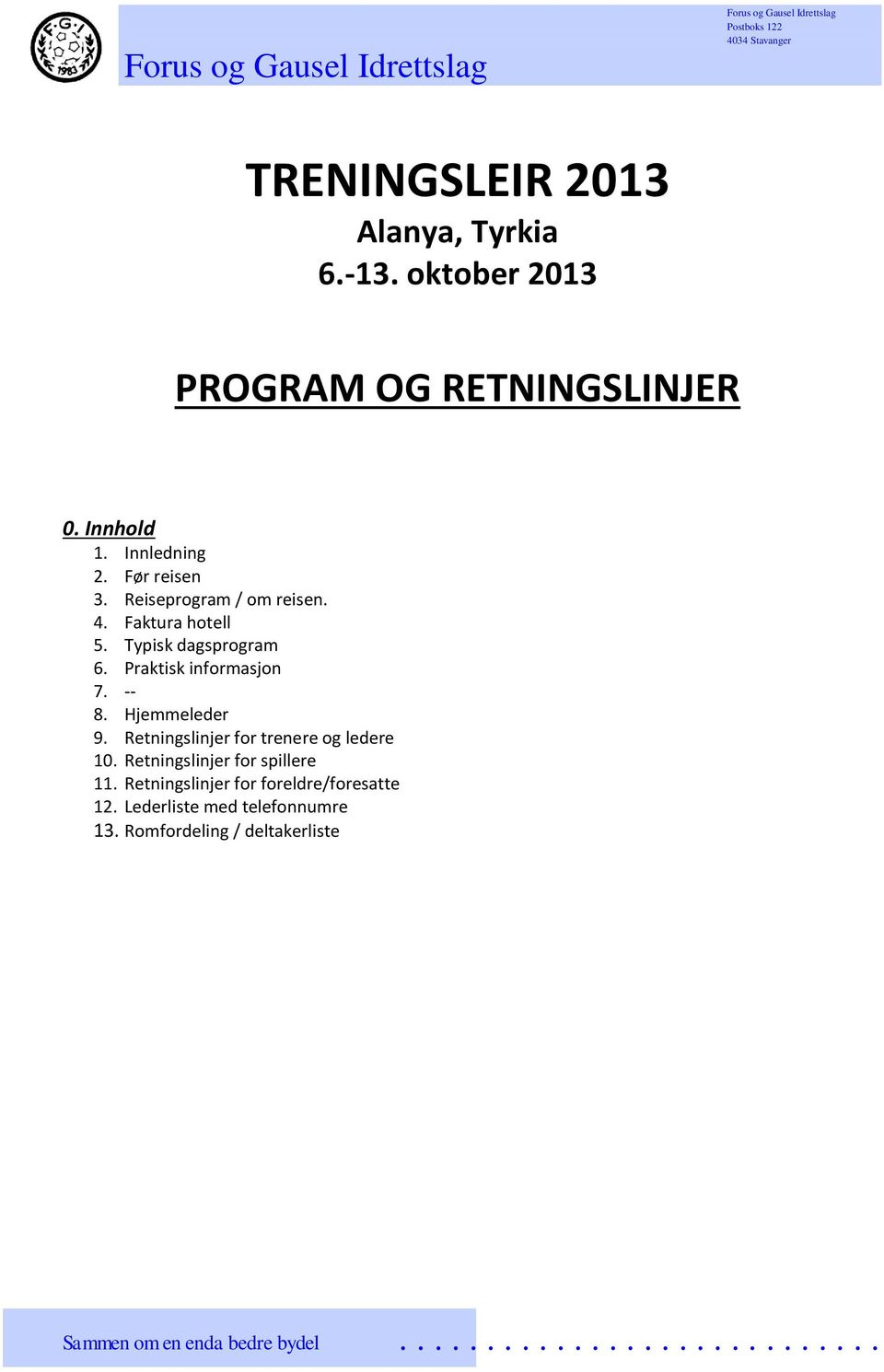 Praktisk informasjon 7. -- 8. Hjemmeleder 9. Retningslinjer for trenere og ledere 10.