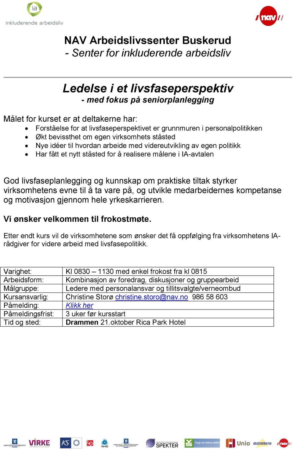 praktiske tiltak styrker virksomhetens evne til å ta vare på, og utvikle medarbeidernes kompetanse og motivasjon gjennom hele yrkeskarrieren. Vi ønsker velkommen til frokostmøte.