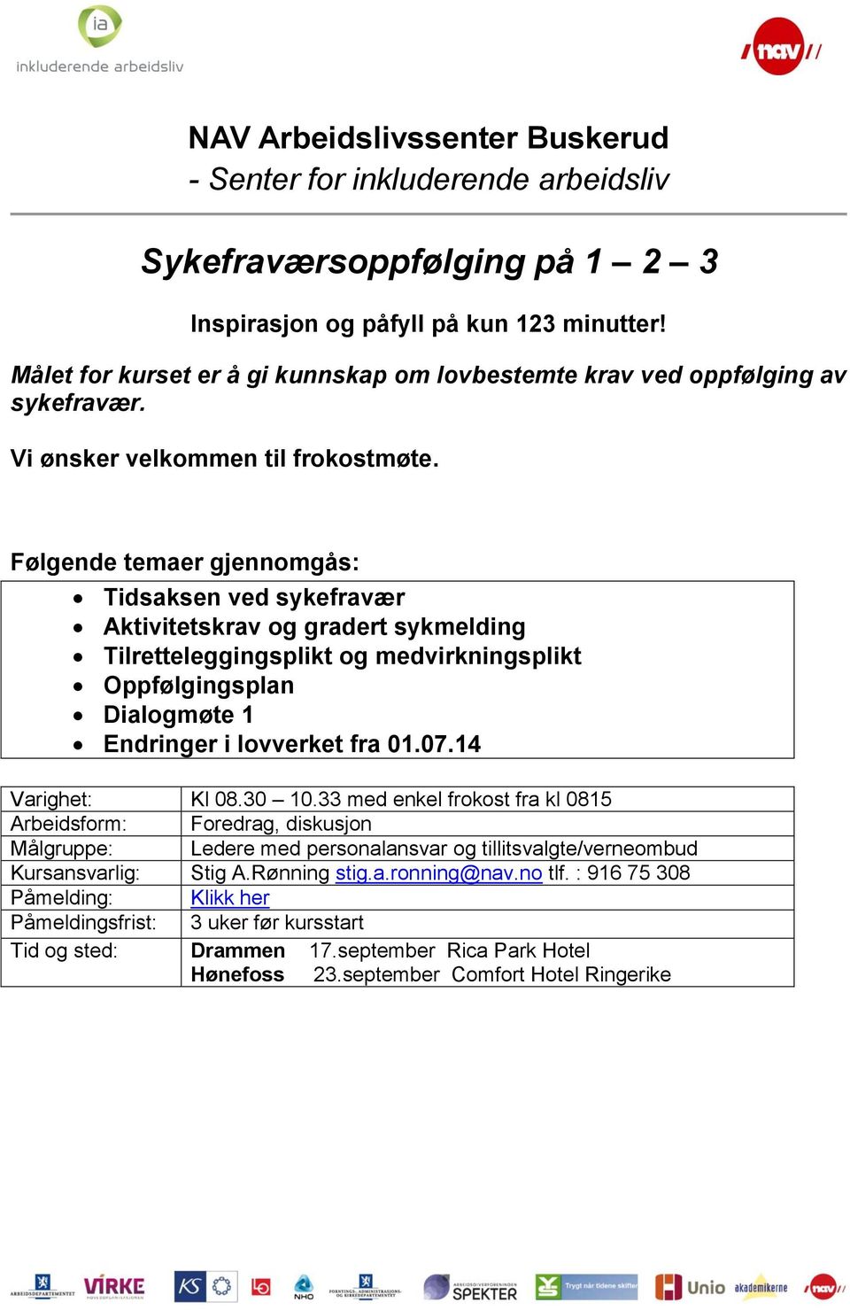 Tidsaksen ved sykefravær Aktivitetskrav og gradert sykmelding Tilretteleggingsplikt og medvirkningsplikt Oppfølgingsplan Dialogmøte 1 Endringer i lovverket fra 01.07.