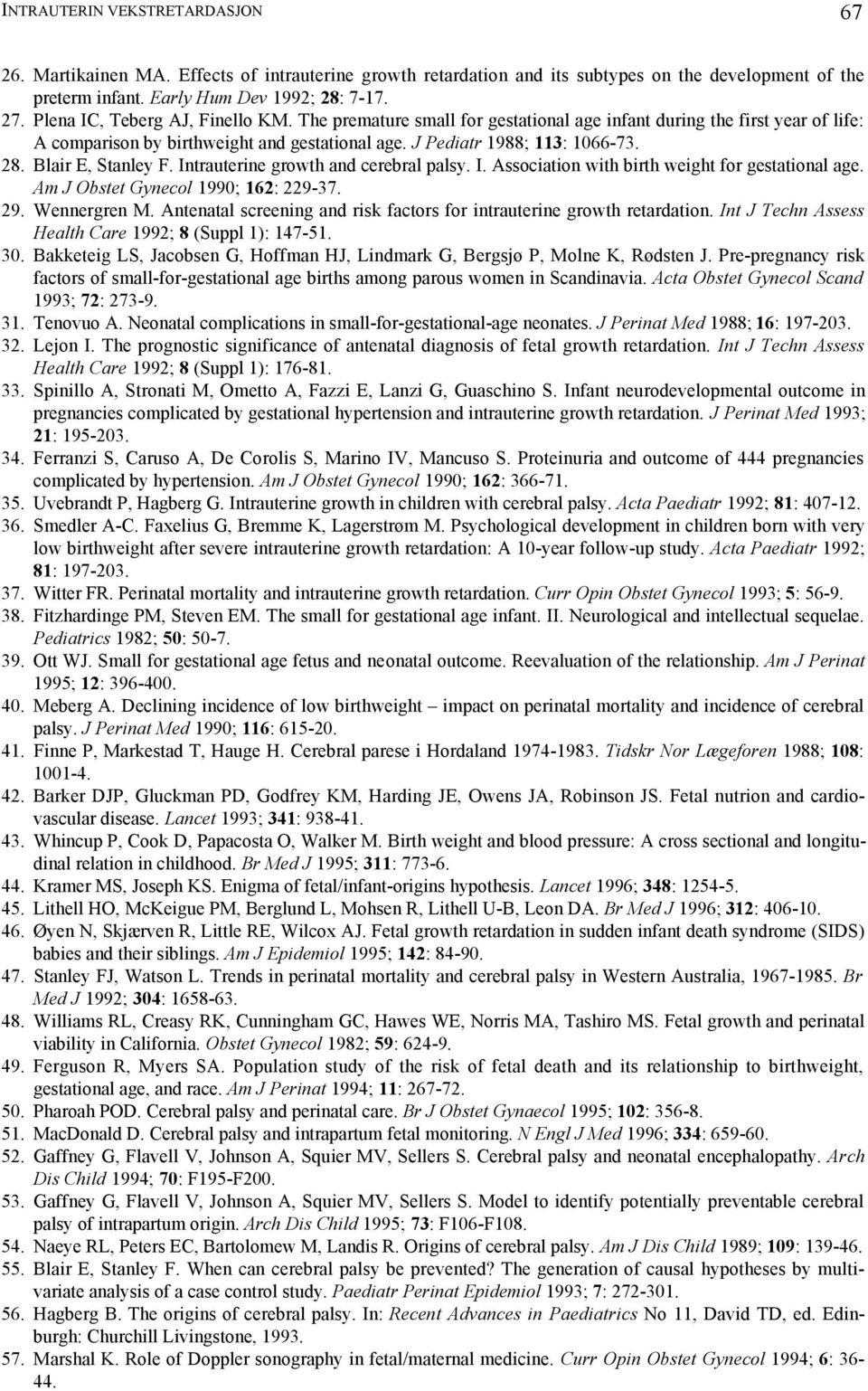 Blair E, Stanley F. Intrauterine growth and cerebral palsy. I. Association with birth weight for gestational age. Am J Obstet Gynecol 1990; 162: 229-37. 29. Wennergren M.