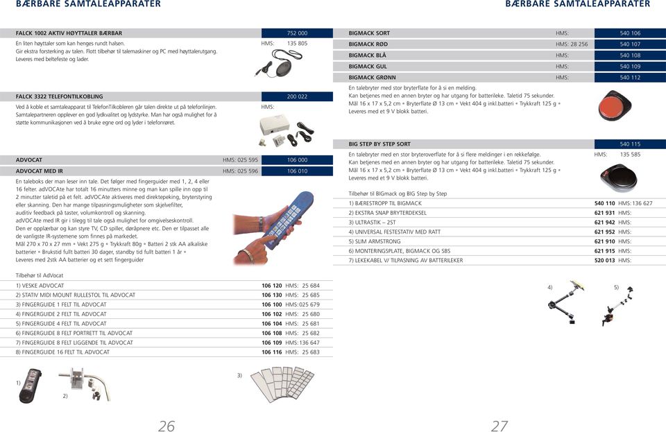 752 000 135 805 BIGMACK SORT 540 106 BIGMACK RØD 28 256 540 107 BIGMACK BLÅ 540 108 BIGMACK GUL 540 109 BIGMACK GRØNN 540 112 FALCK 3322 TELEFONTILKOBLING Ved å koble et samtaleapparat til