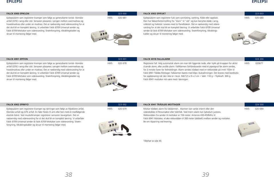 Vi anbefaler Falck 6709 Universal sender og Falck 6709 Mottaker som viderevarsling. Strømforsyning, tilkoblingskabler og skruer til montering følger med.