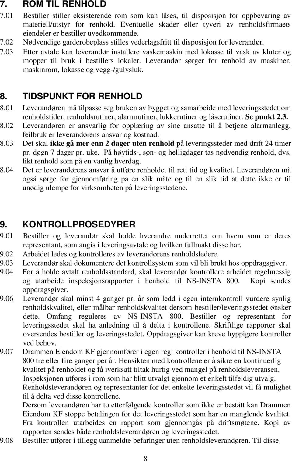 02 Nødvendige garderobeplass stilles vederlagsfritt til disposisjon for leverandør. 7.