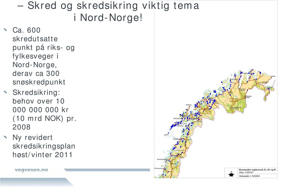 derav ca 300 snøskredpunkt Skredsikring: behov over 10 000 000