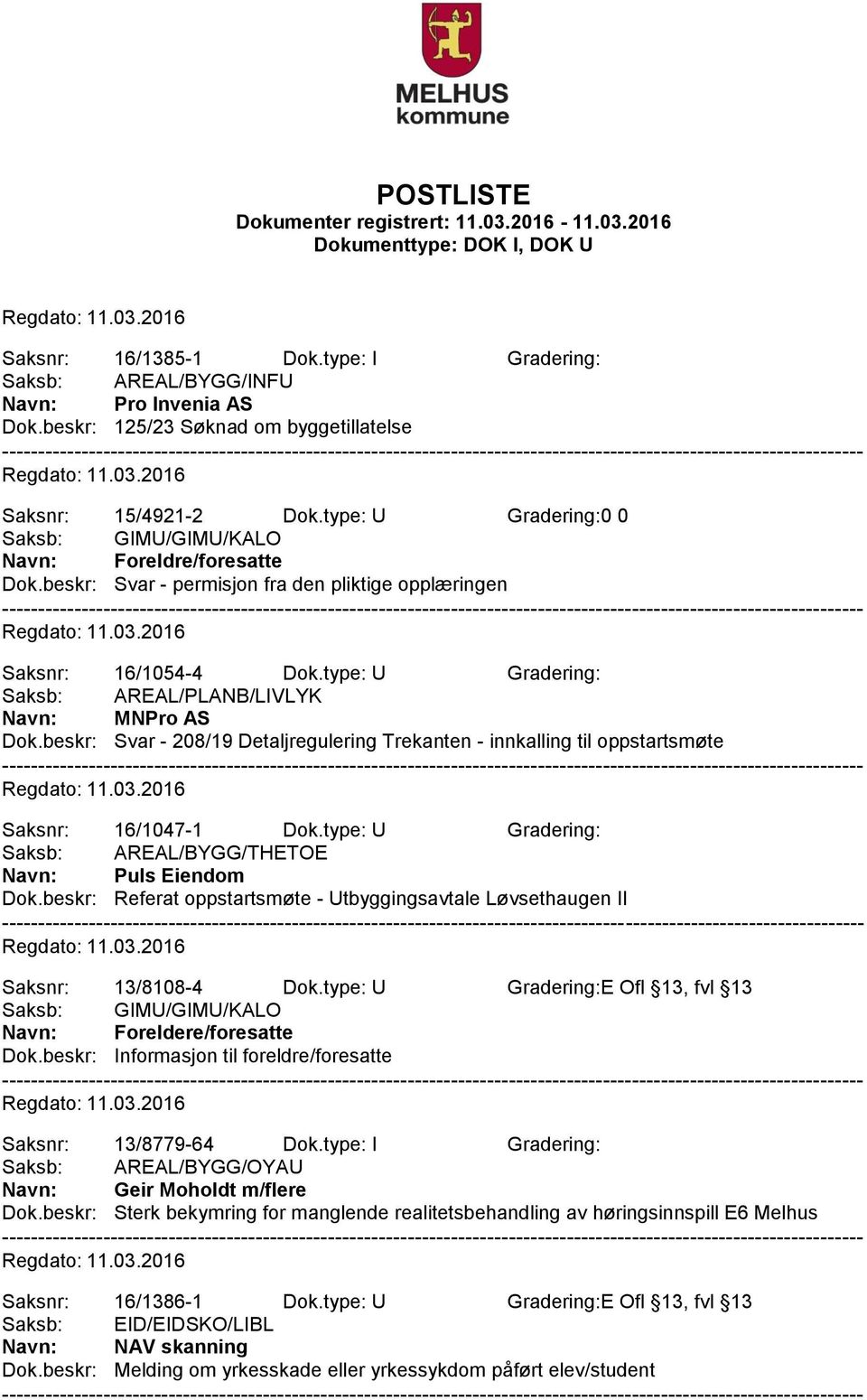 beskr: Svar - 208/19 Detaljregulering Trekanten - innkalling til oppstartsmøte Saksnr: 16/1047-1 Dok.type: U Gradering: Saksb: AREAL/BYGG/THETOE Navn: Puls Eiendom Dok.