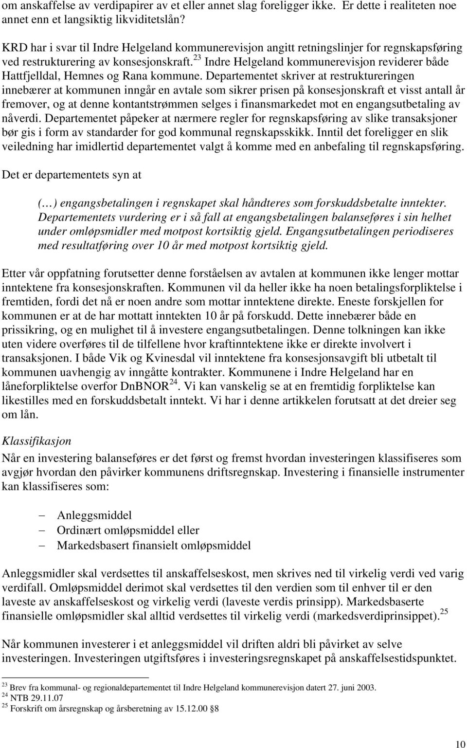 23 Indre Helgeland kommunerevisjon reviderer både Hattfjelldal, Hemnes og Rana kommune.