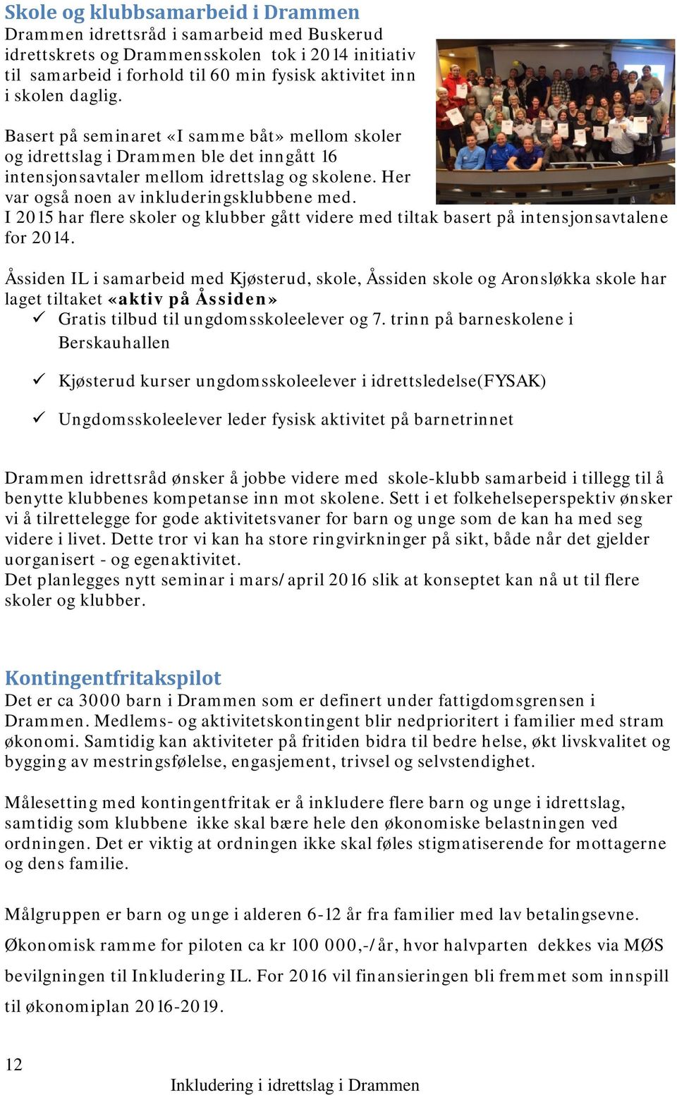 I 2015 har flere skoler og klubber gått videre med tiltak basert på intensjonsavtalene for 2014.