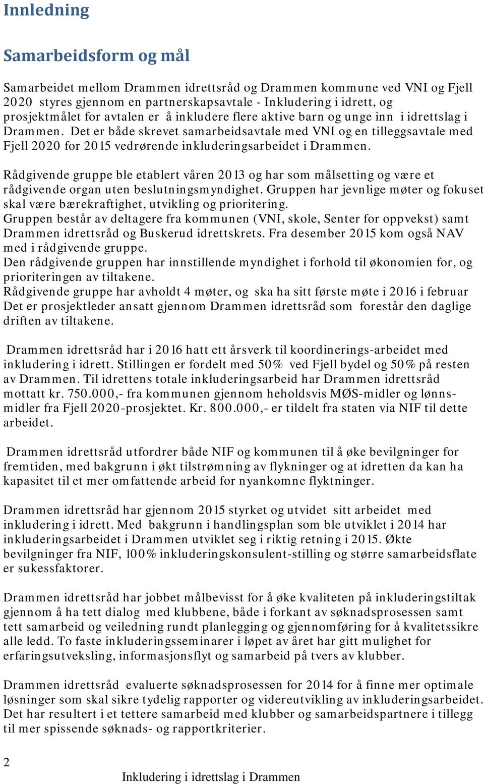 Det er både skrevet samarbeidsavtale med VNI og en tilleggsavtale med Fjell 2020 for 2015 vedrørende inkluderingsarbeidet i Drammen.