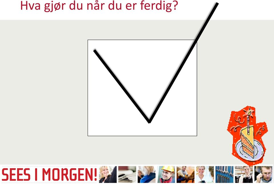 er ferdig?