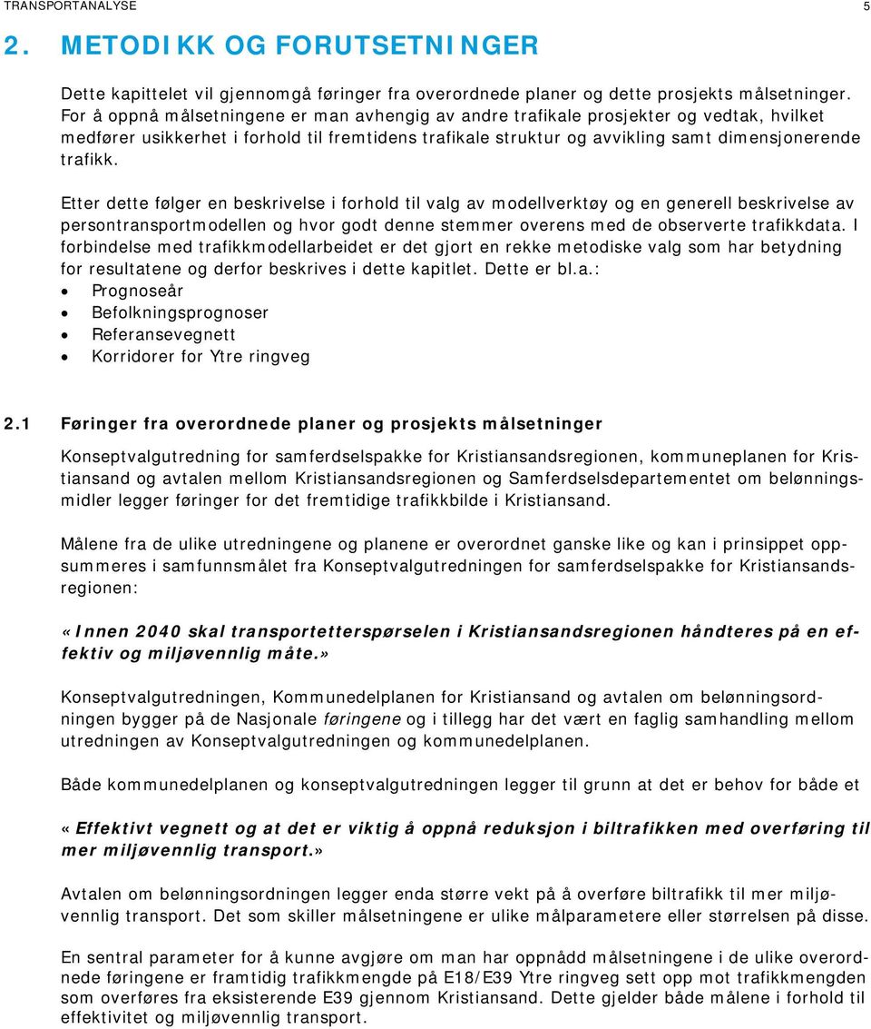 Etter dette følger en beskrivelse i forhold til valg av modellverktøy og en generell beskrivelse av persontransportmodellen og hvor godt denne stemmer overens med de observerte trafikkdata.