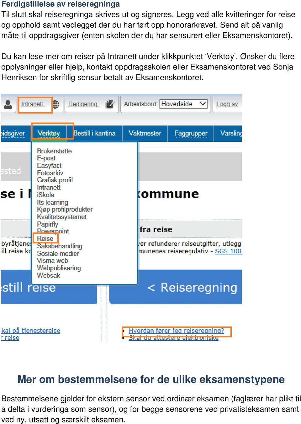 Ønsker du flere opplysninger eller hjelp, kontakt oppdragsskolen eller Eksamenskontoret ved Sonja Henriksen for skriftlig sensur betalt av Eksamenskontoret.