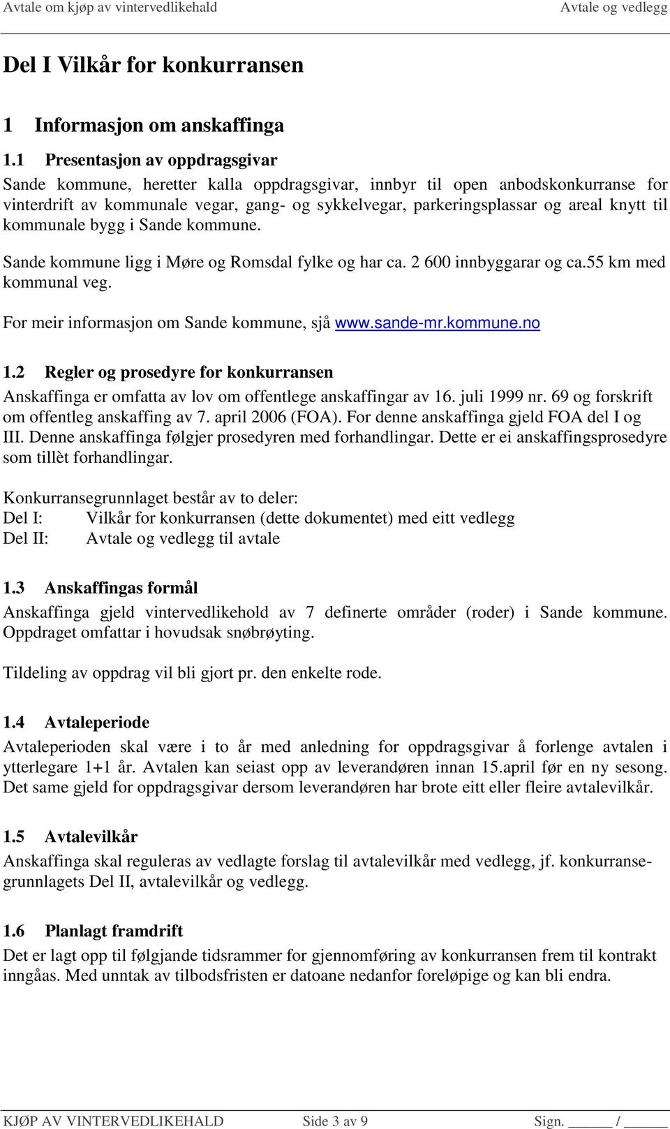 knytt til kommunale bygg i Sande kommune. Sande kommune ligg i Møre og Romsdal fylke og har ca. 2 600 innbyggarar og ca.55 km med kommunal veg. For meir informasjon om Sande kommune, sjå www.sande-mr.