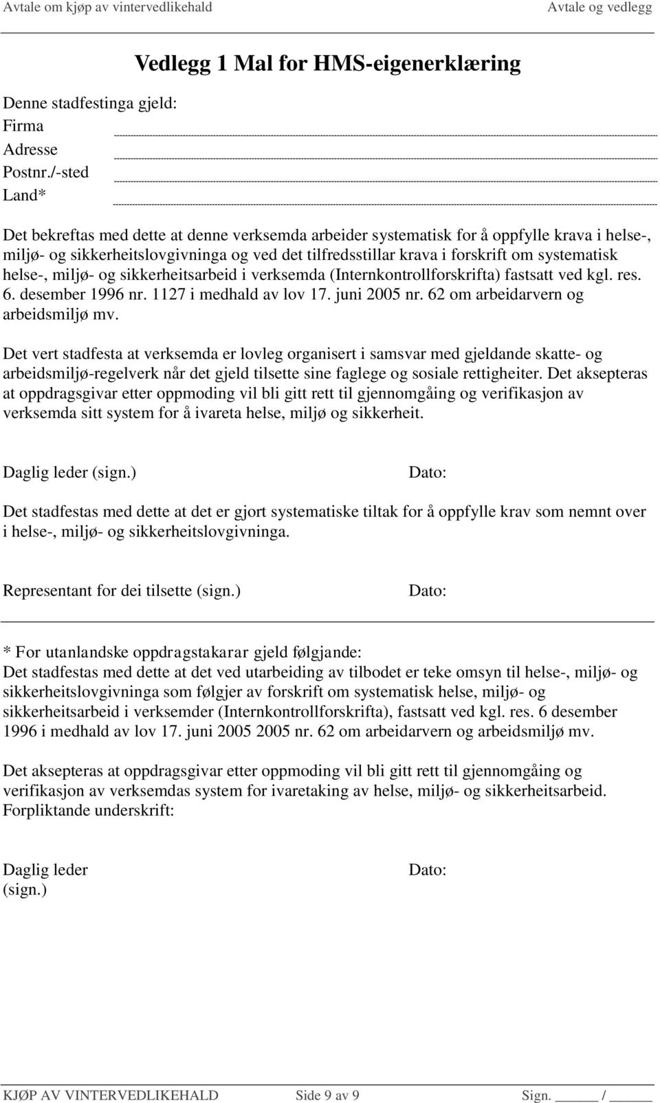 tilfredsstillar krava i forskrift om systematisk helse-, miljø- og sikkerheitsarbeid i verksemda (Internkontrollforskrifta) fastsatt ved kgl. res. 6. desember 1996 nr. 1127 i medhald av lov 17.