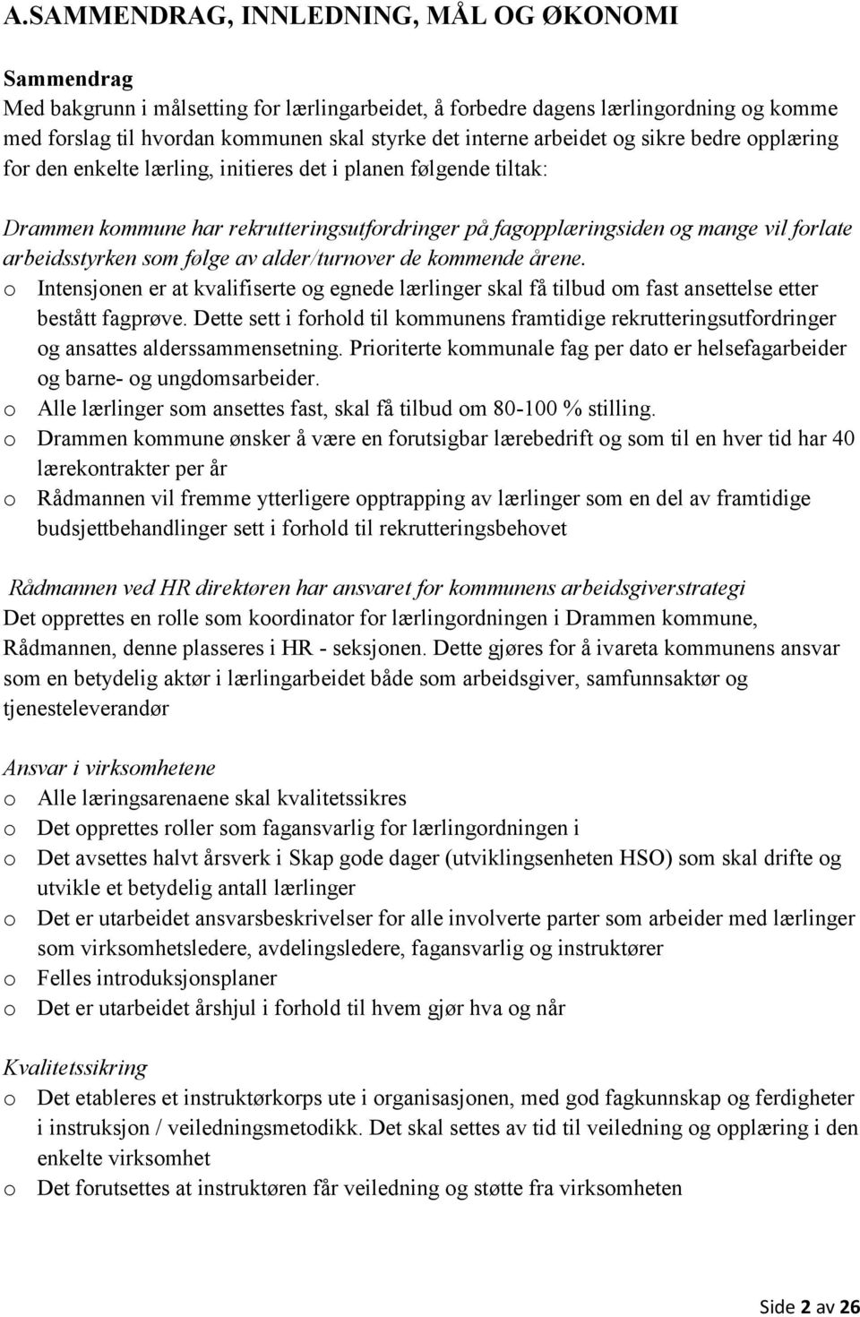 alder/turnver de kmmende årene. Intensjnen er at kvalifiserte g egnede lærlinger skal få tilbud m fast ansettelse etter bestått fagprøve.