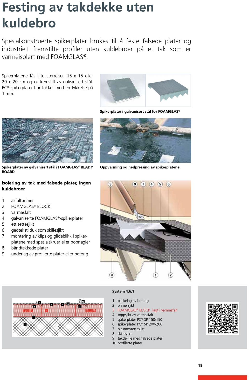 Spikerplater i galvanisert stål for FOAMGLAS Spikerplater av galvanisert stål i FOAMGLAS READY BOARD Oppvarming og nedpressing av spikerplatene Isolering av tak med falsede plater, ingen kuldebroer 1