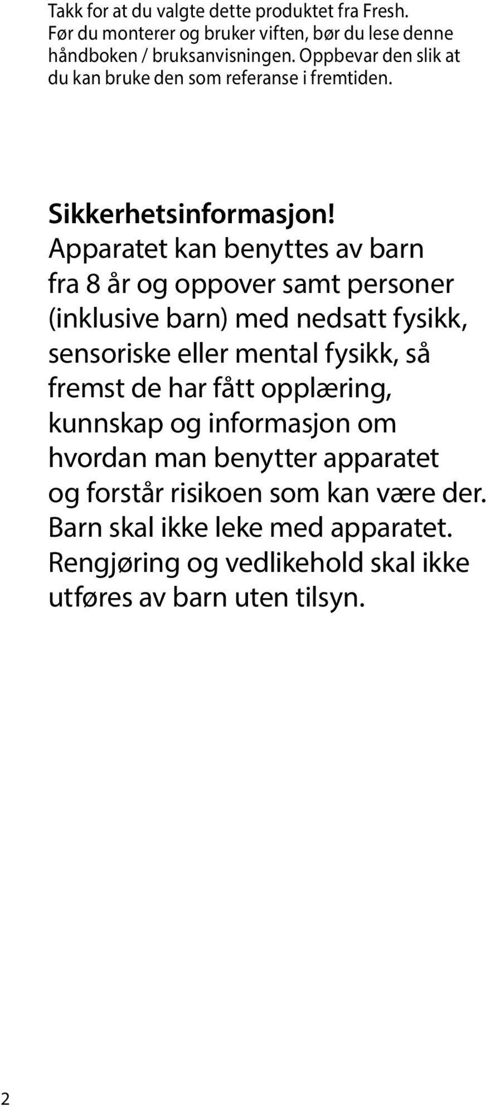 Apparatet kan benyttes av barn fra 8 år og oppover samt personer (inklusive barn) med nedsatt fysikk, sensoriske eller mental fysikk, så fremst