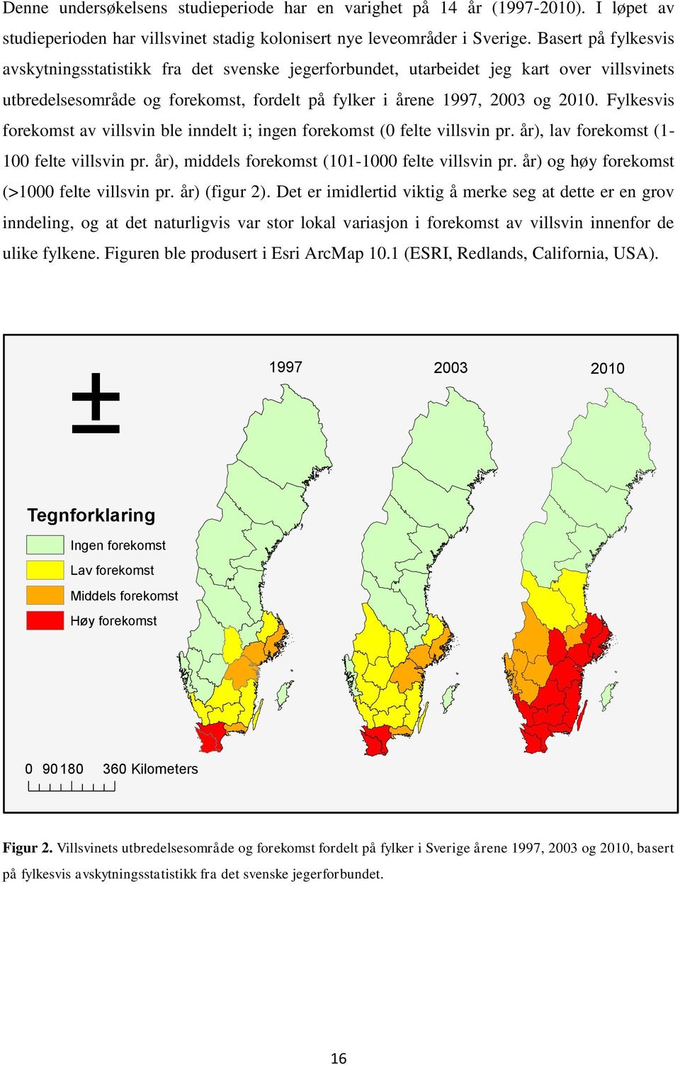 Fylkesvis forekomst av villsvin ble inndelt i; ingen forekomst (0 felte villsvin pr. år), lav forekomst (1-100 felte villsvin pr. år), middels forekomst (101-1000 felte villsvin pr.