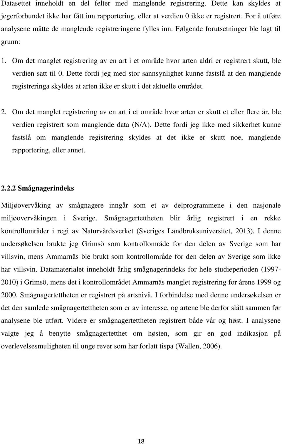 Om det manglet registrering av en art i et område hvor arten aldri er registrert skutt, ble verdien satt til 0.