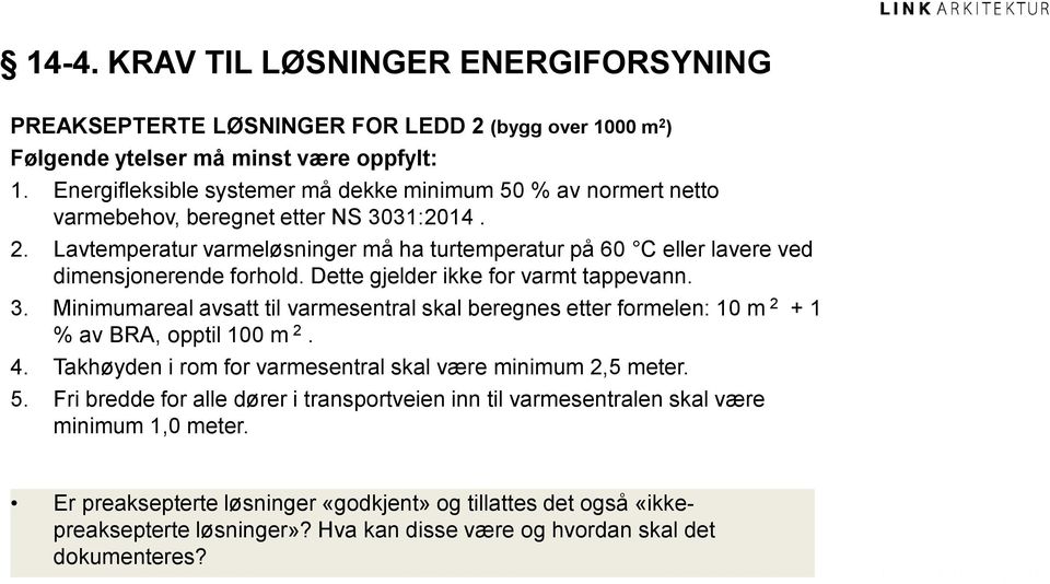 Lavtemperatur varmeløsninger må ha turtemperatur på 60 C eller lavere ved dimensjonerende forhold. Dette gjelder ikke for varmt tappevann. 3.