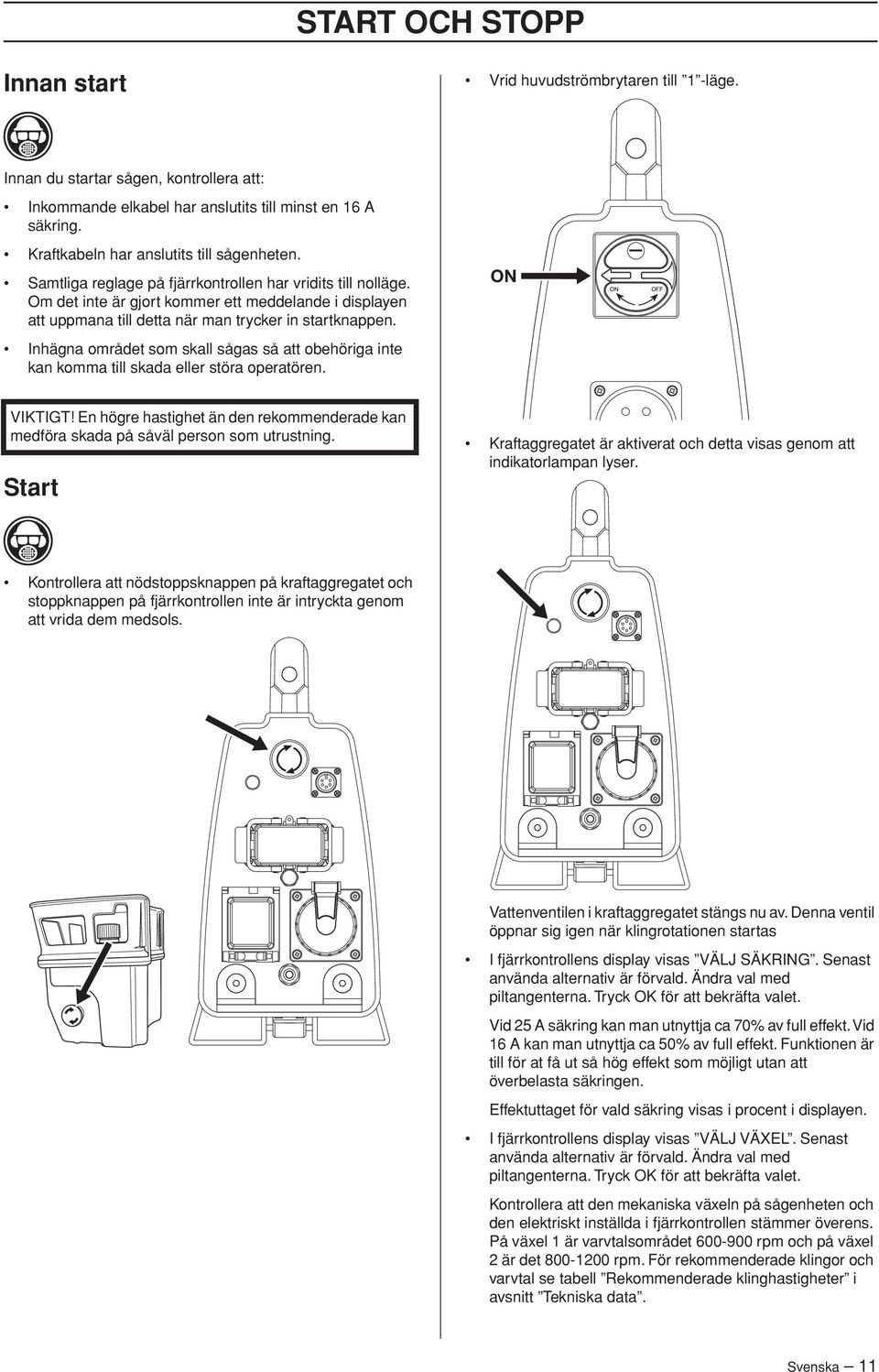 Om det inte är gjort kommer ett meddelande i displayen att uppmana till detta när man trycker in startknappen.