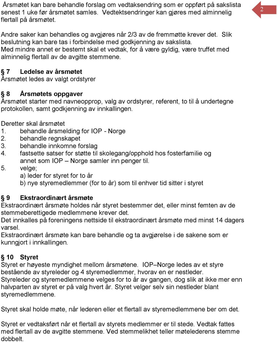 Med mindre annet er bestemt skal et vedtak, for å være gyldig, være truffet med alminnelig flertall av de avgitte stemmene.