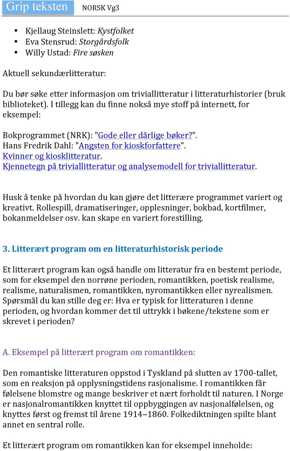 Kvinner og kiosklitteratur. Kjennetegn på triviallitteratur og analysemodell for triviallitteratur. Husk å tenke på hvordan du kan gjøre det litterære programmet variert og kreativt.