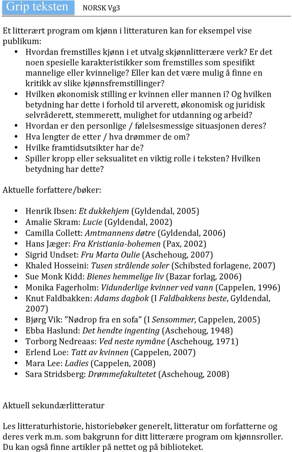 Hvilken økonomisk stilling er kvinnen eller mannen i? Og hvilken betydning har dette i forhold til arverett, økonomisk og juridisk selvråderett, stemmerett, mulighet for utdanning og arbeid?