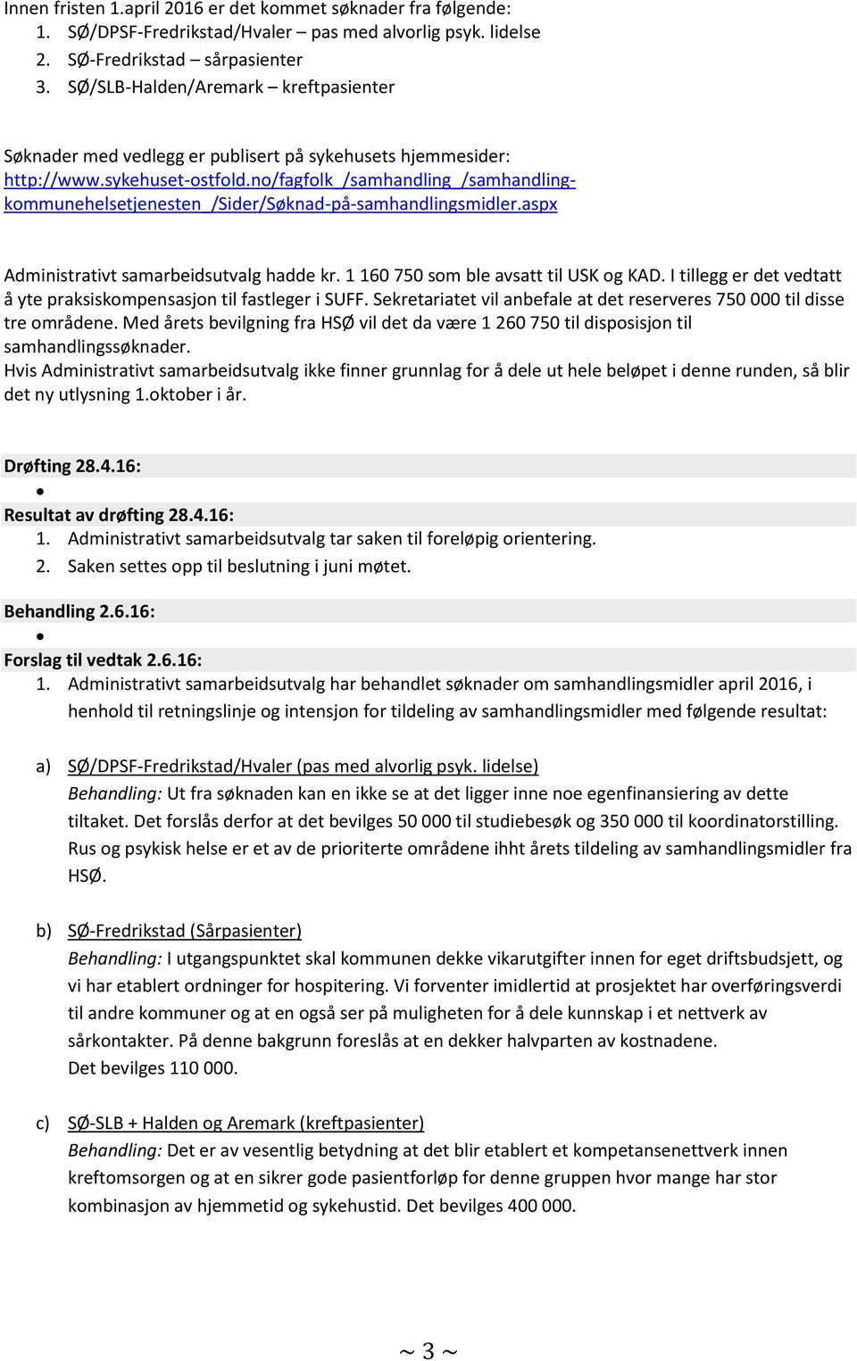 no/fagfolk_/samhandling_/samhandlingkommunehelsetjenesten_/sider/søknad-på-samhandlingsmidler.aspx Administrativt samarbeidsutvalg hadde kr. 1 160 750 som ble avsatt til USK og KAD.