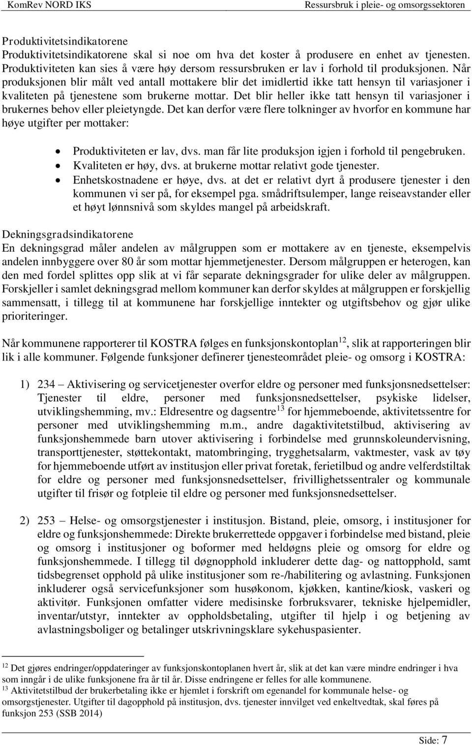 Når produksjonen blir målt ved antall mottakere blir det imidlertid ikke tatt hensyn til variasjoner i kvaliteten på tjenestene som brukerne mottar.