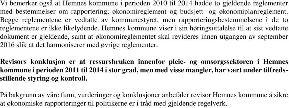 Hemnes kommune viser i sin høringsuttalelse til at sist vedtatte dokument er gjeldende, samt at økonomireglementet skal revideres innen utgangen av september 2016 slik at det harmoniserer med øvrige