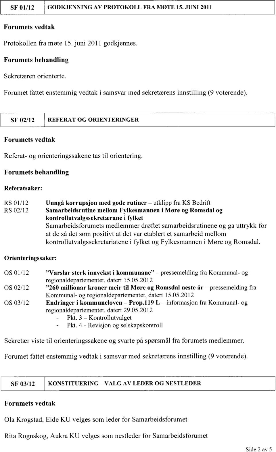 Forumets behandling Referatsaker: RS 01/12 RS 02/12 Unngå korrupsjon med gode rutiner utklipp fra KS Bedrift Samarbeidsrutine mellom Fylkesmannen i Møre og Romsdal og kontrollutvalgssekretærane i