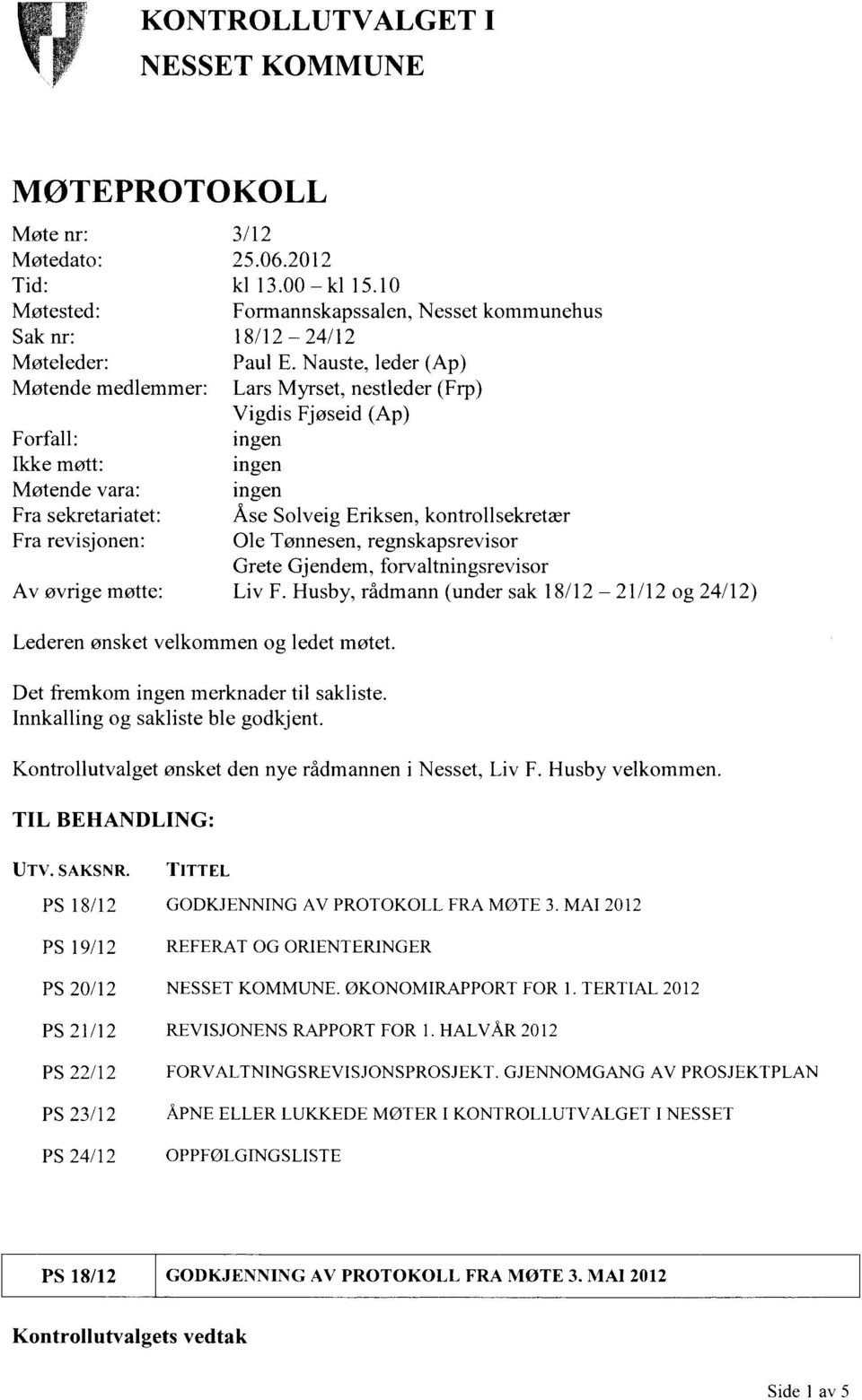 Husby velkommen. TIL BEHANDLING: 3/12 25.06.2012 kl 13.00 kl 15.10 Formannskapssalen, Nesset kommunehus 18/12 24/12 Paul E.