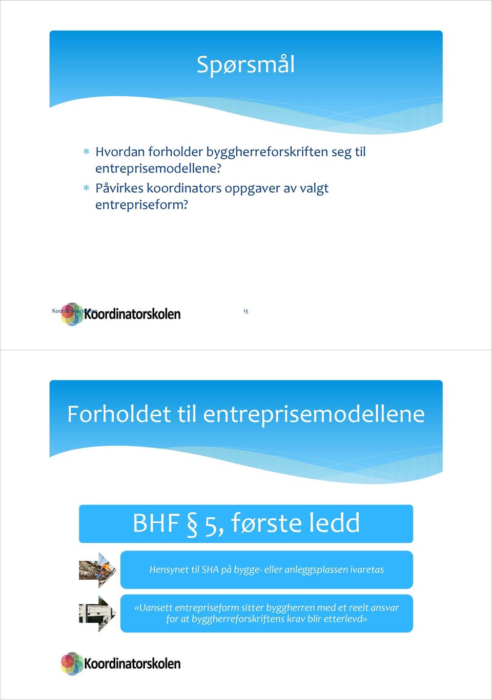 Koordinatorskolen 15 Forholdet til entreprisemodellene BHF 5, første ledd Hensynet til SHA på