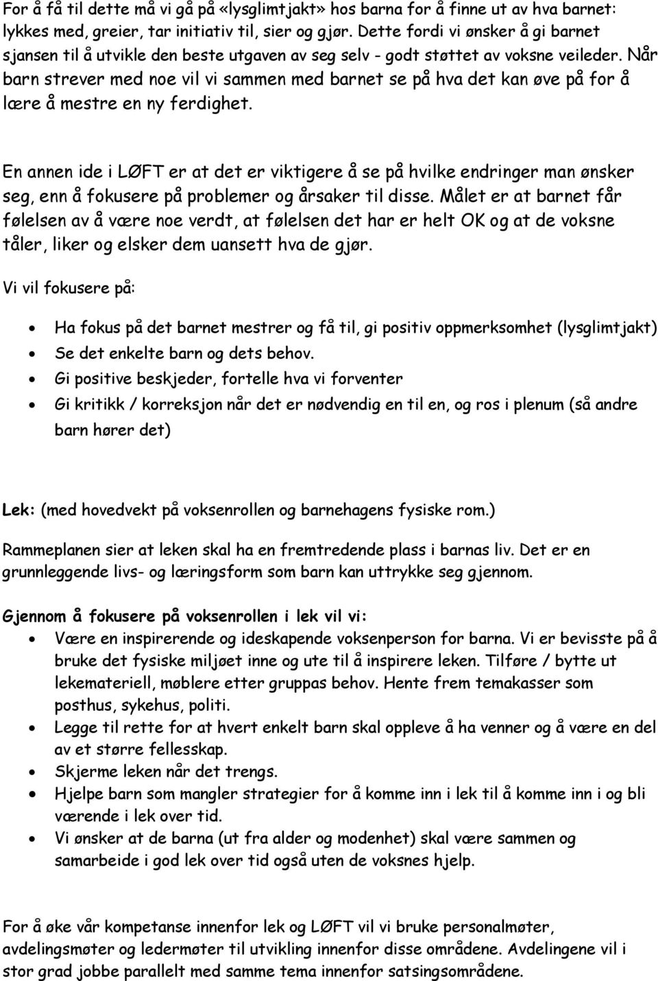 Når barn strever med noe vil vi sammen med barnet se på hva det kan øve på for å lære å mestre en ny ferdighet.