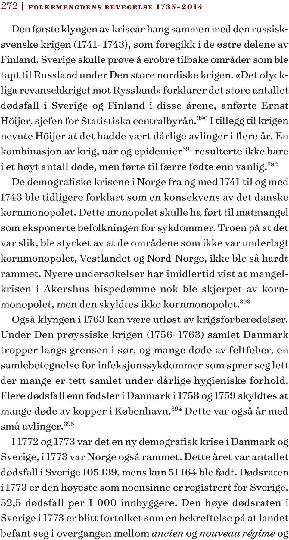 «Det olyckliga revanschkriget mot Ryssland» forklarer det store antallet dødsfall i Sverige og Finland i disse årene, anførte Ernst Höijer, sjefen for Statistiska centralbyrån.