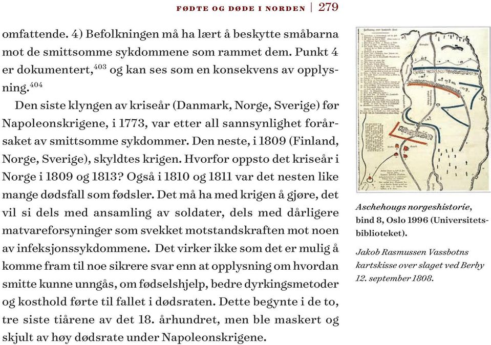 404 Den siste klyngen av kriseår (Danmark, Norge, Sverige) før Napoleonskrigene, i 1773, var etter all sannsynlighet forårsaket av smittsomme sykdommer.