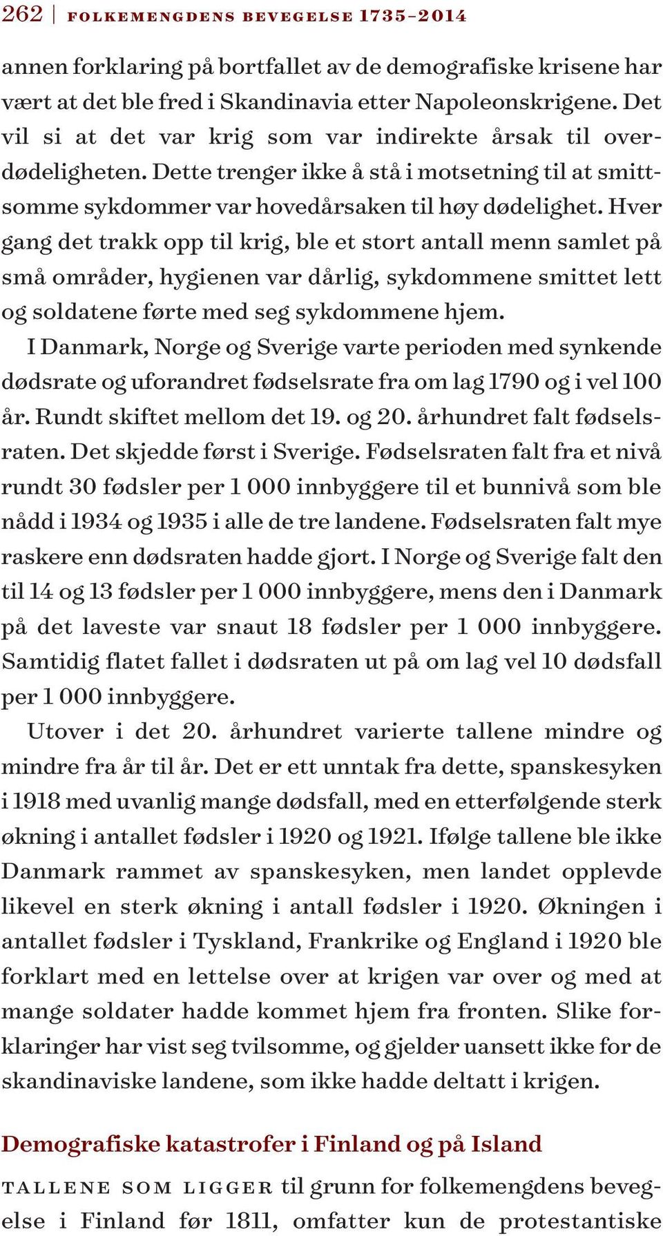 Hver gang det trakk opp til krig, ble et stort antall menn samlet på små områder, hygienen var dårlig, sykdommene smittet lett og soldatene førte med seg sykdommene hjem.