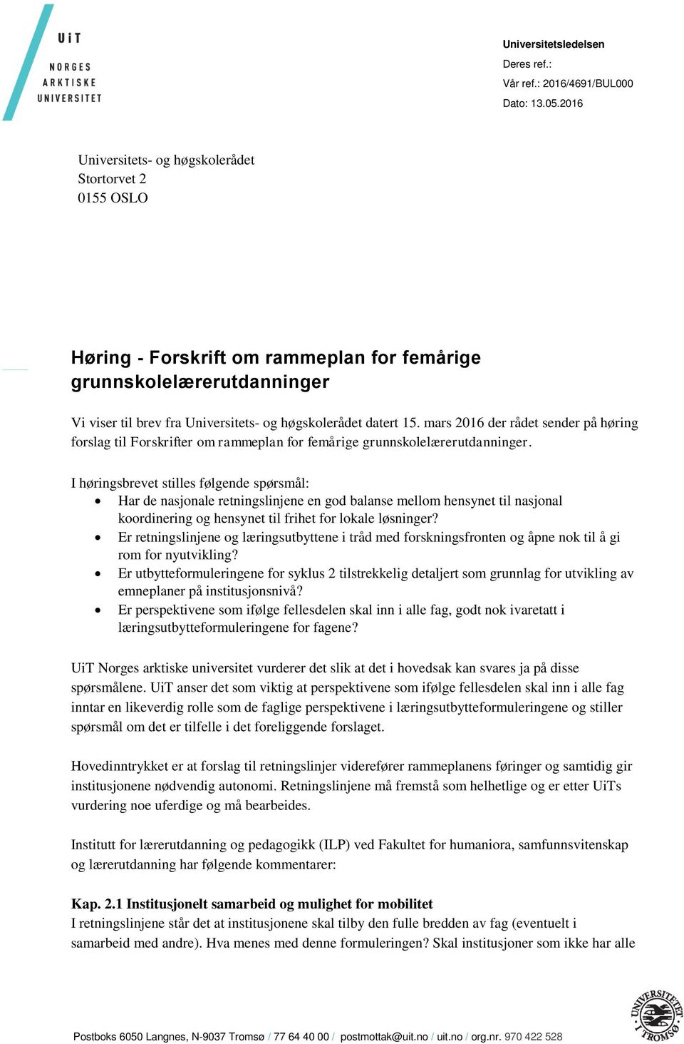 mars 2016 der rådet sender på høring forslag til Forskrifter om rammeplan for femårige grunnskolelærerutdanninger.