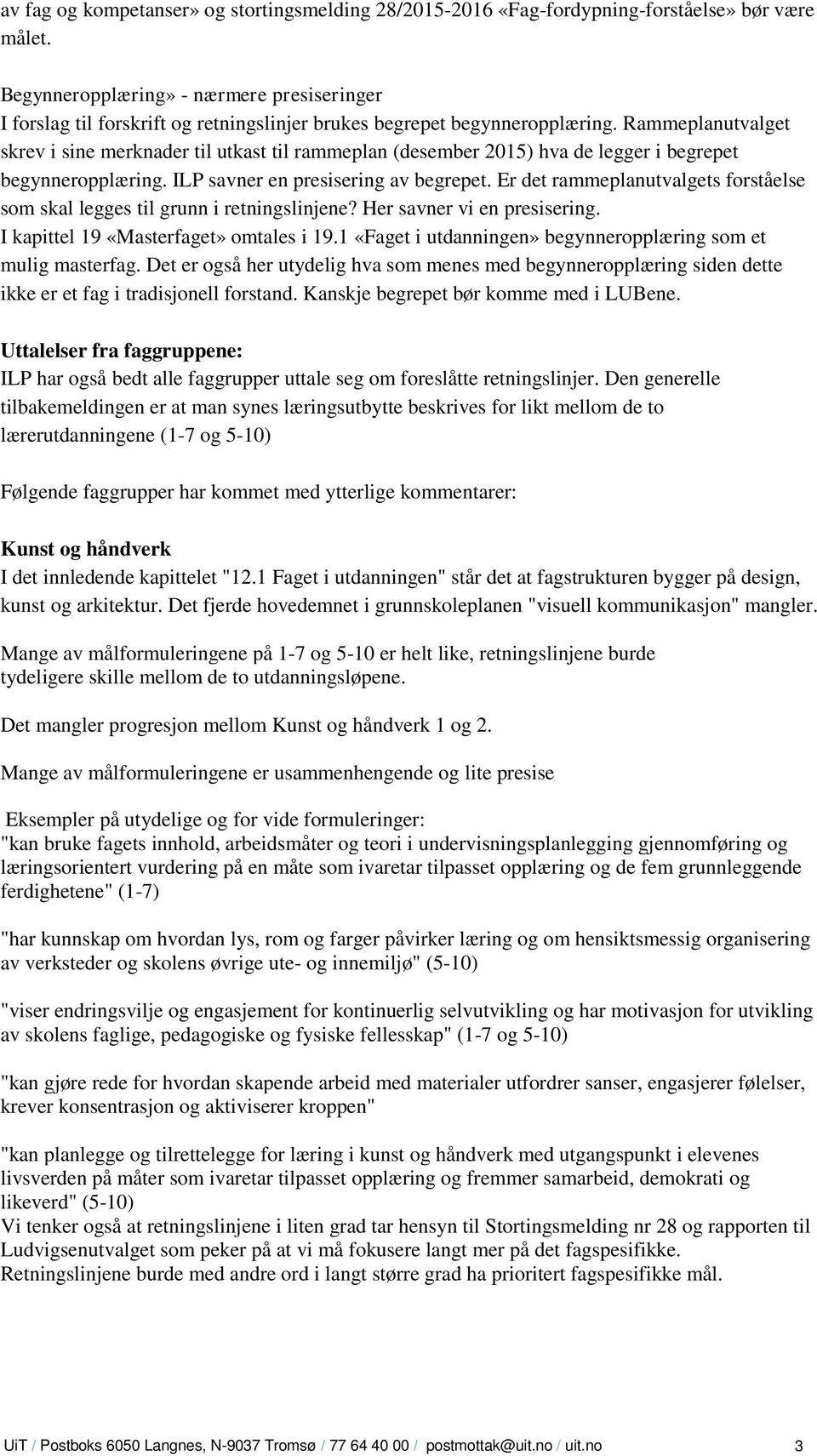 Rammeplanutvalget skrev i sine merknader til utkast til rammeplan (desember 2015) hva de legger i begrepet begynneropplæring. ILP savner en presisering av begrepet.