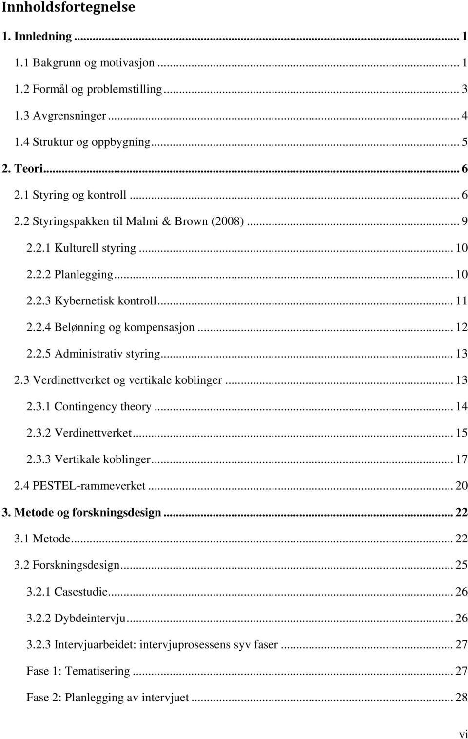 .. 13 2.3 Verdinettverket og vertikale koblinger... 13 2.3.1 Contingency theory... 14 2.3.2 Verdinettverket... 15 2.3.3 Vertikale koblinger... 17 2.4 PESTEL-rammeverket... 20 3.