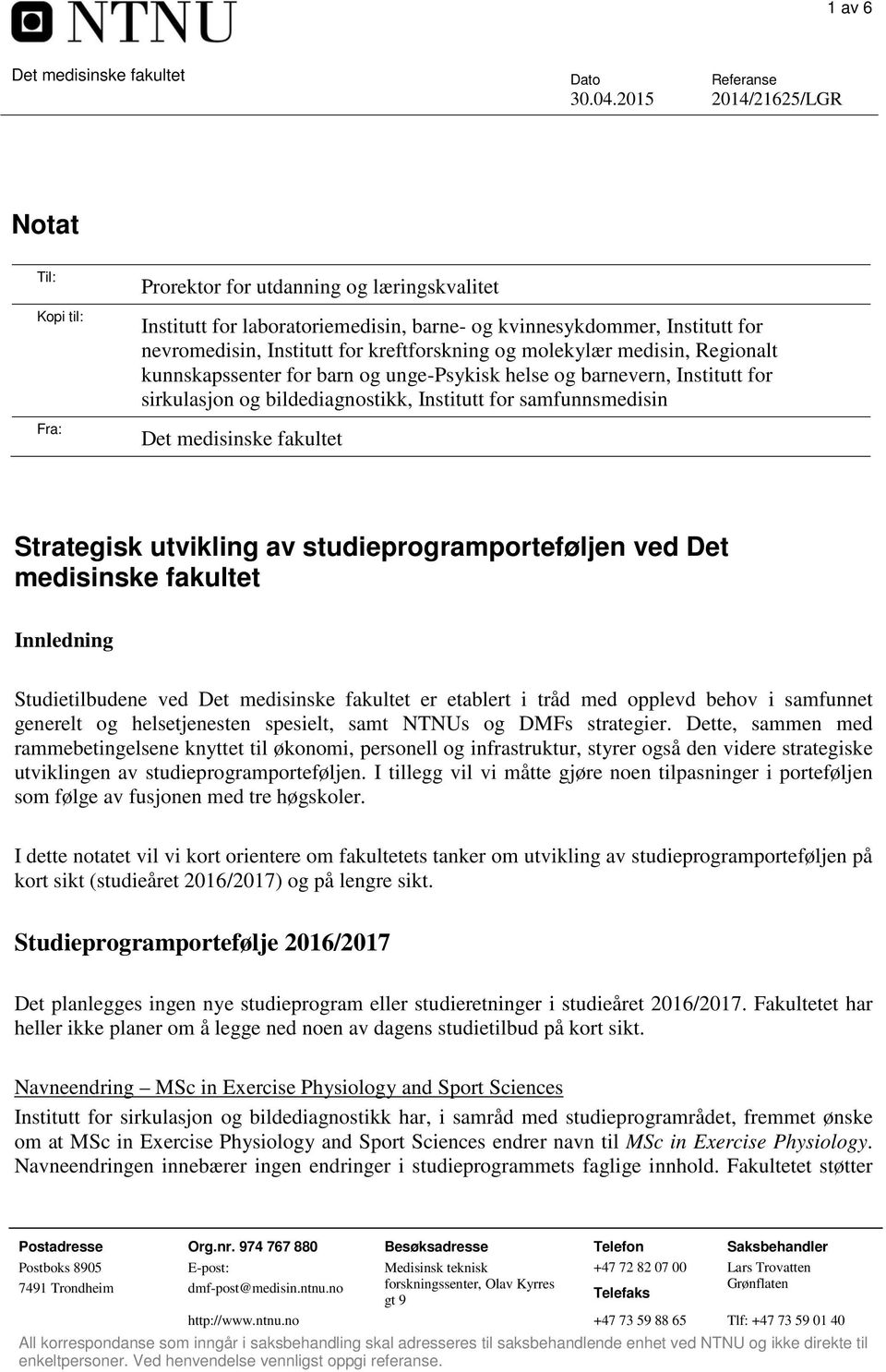 kreftforskning og molekylær medisin, Regionalt kunnskapssenter for barn og unge-psykisk helse og barnevern, Institutt for sirkulasjon og bildediagnostikk, Institutt for samfunnsmedisin Det medisinske