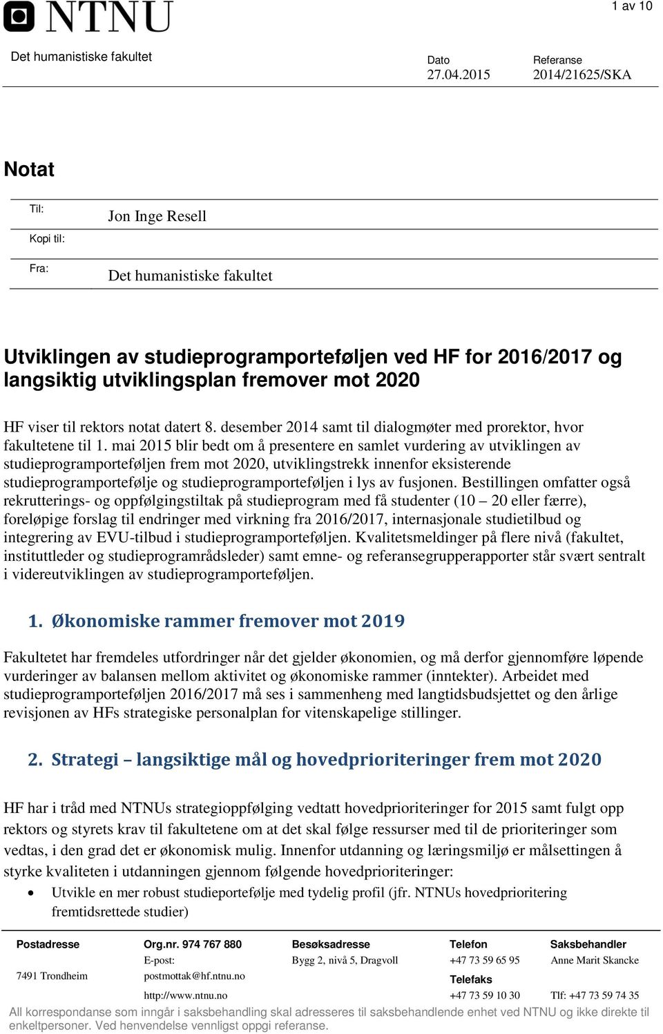 viser til rektors notat datert 8. desember 2014 samt til dialogmøter med prorektor, hvor fakultetene til 1.