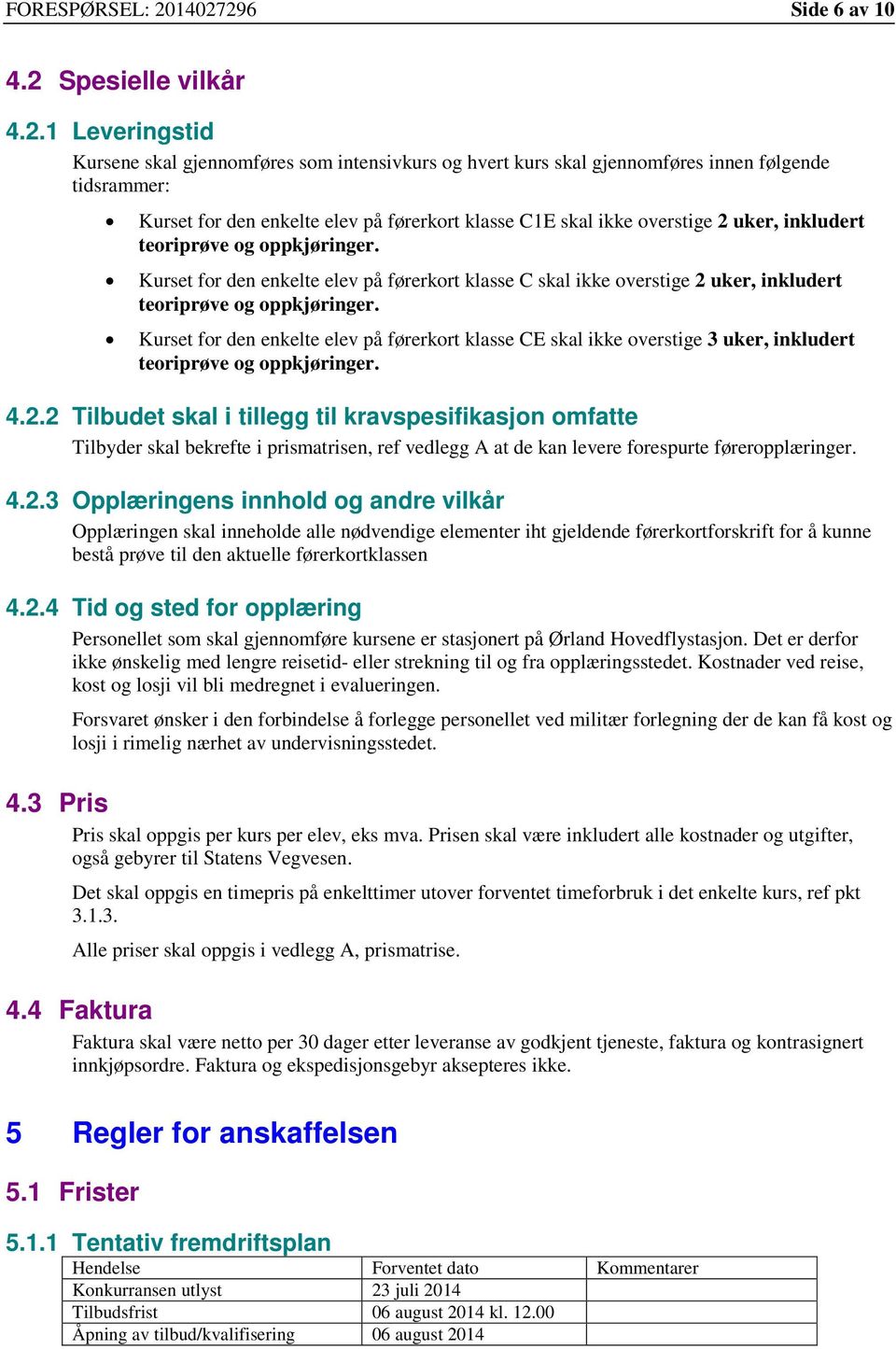 førerkort klasse C1E skal ikke overstige 2 uker, inkludert teoriprøve og oppkjøringer.