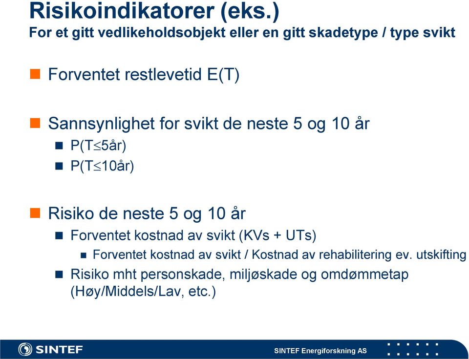 Sannsynlighet for svikt de neste 5 og 10 år P(T 5år) P(T 10år) Risiko de neste 5 og 10 år