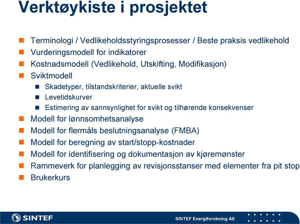 svikt og tilhørende konsekvenser Modell for lønnsomhetsanalyse Modell for flermåls beslutningsanalyse (FMBA) Modell for beregning av