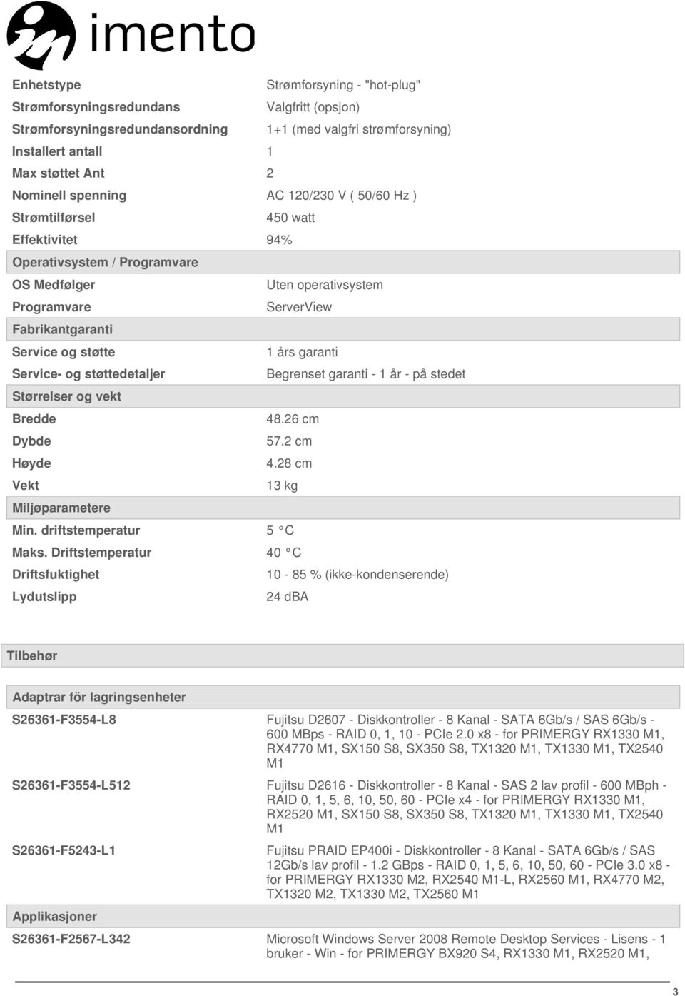 års garanti Service- og støttedetaljer Begrenset garanti - 1 år - på stedet Størrelser og vekt Bredde 48.26 cm Dybde 57.2 cm Høyde 4.28 cm Vekt 13 kg Miljøparametere Min. driftstemperatur 5 C Maks.