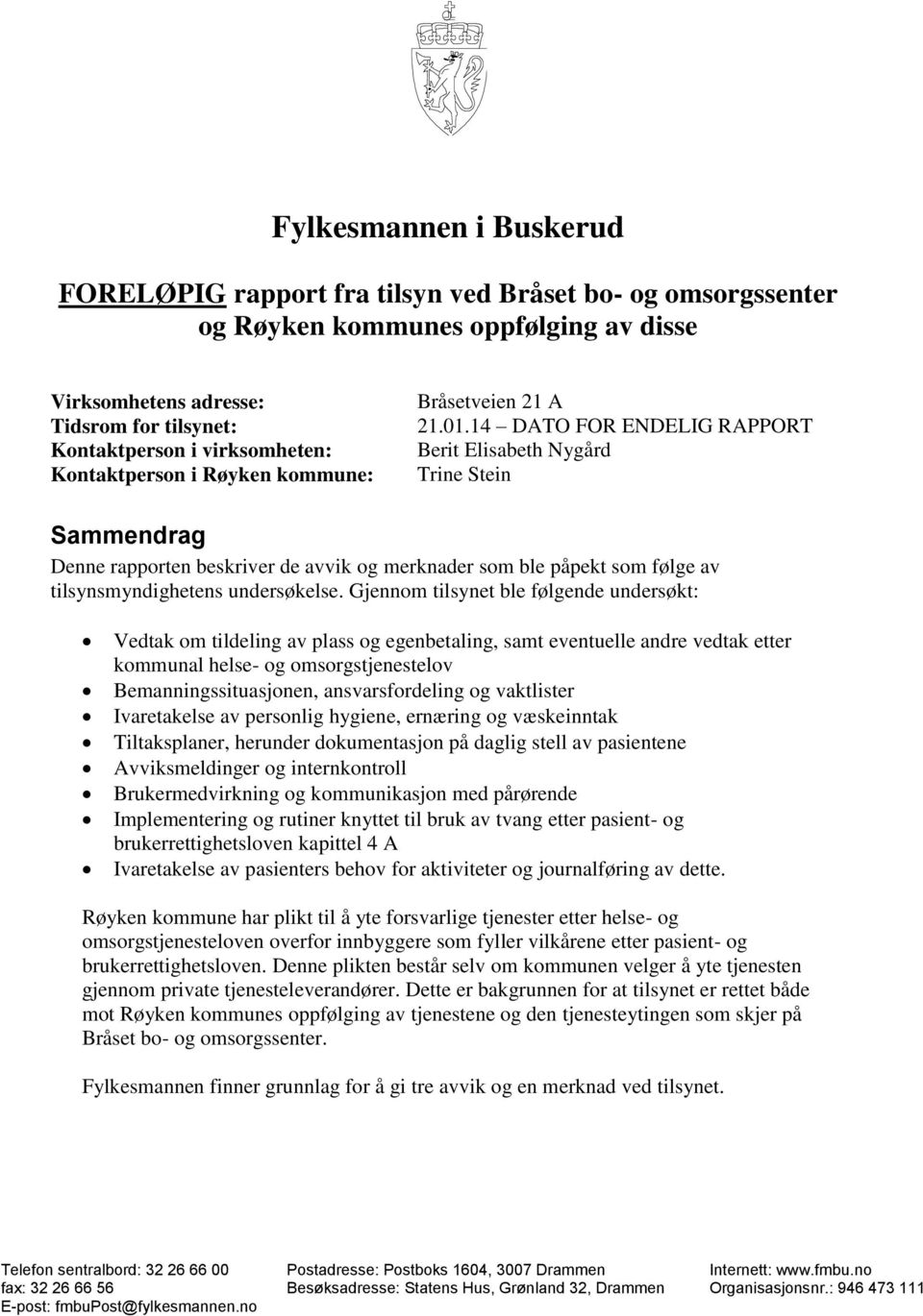 14 DATO FOR ENDELIG RAPPORT Berit Elisabeth Nygård Trine Stein Sammendrag Denne rapporten beskriver de avvik og merknader som ble påpekt som følge av tilsynsmyndighetens undersøkelse.